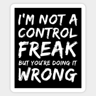 I'm Not A Control Freak But You're Doing It Wrong. Funny Sarcastic NSFW Rude Inappropriate Saying Sticker